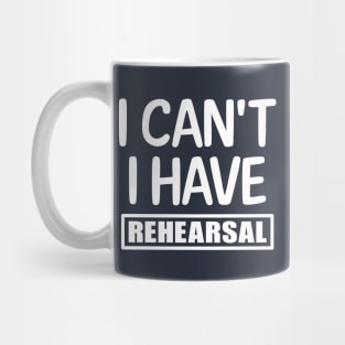 I can't I have rehearsal Mug